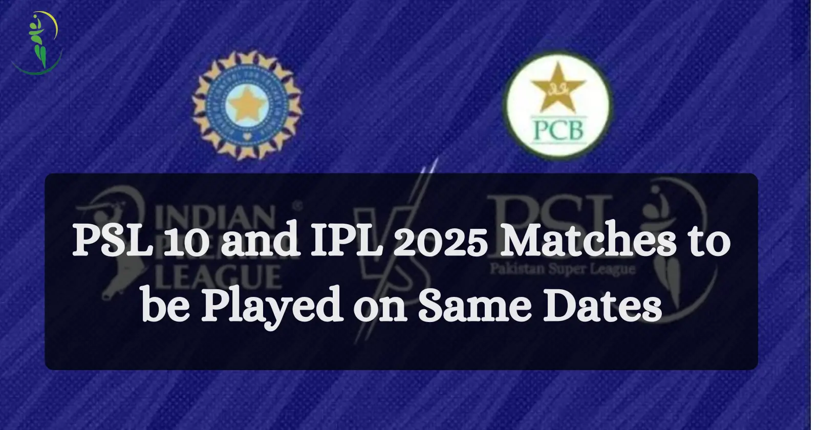 PSL 10 and IPL 2025 Matches to be Played on Same Dates