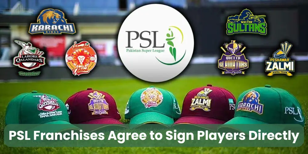 PSL Franchises Agree to Sign Players Directly For PSL 10
