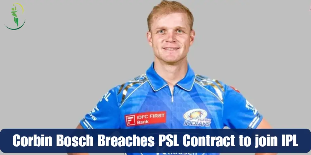 Corbin Bosch Breaches PSL Contract to join IPL