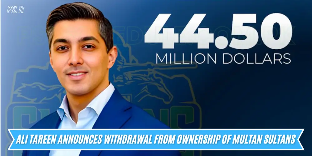 Ali Tareen Announces withdrawal from Ownership of Multan Sultans