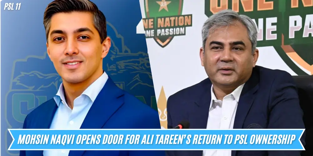 Mohsin Naqvi Opens Door for Ali Tareen’s Return to PSL Ownership