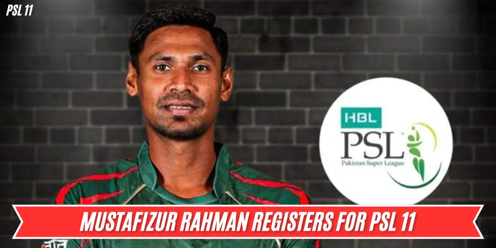Mustafizur Rahman Registers for PSL 11